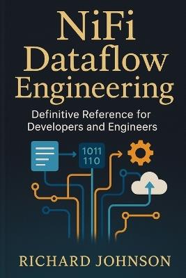 NiFi Dataflow Engineering: Definitive Reference for Developers and Engineers - Richard Johnson - cover