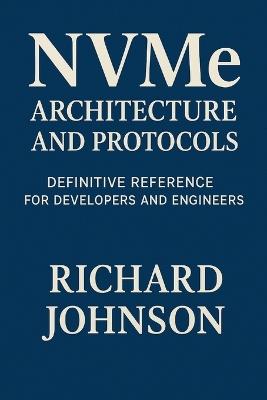 NVMe Architecture and Protocols: Definitive Reference for Developers and Engineers - Richard Johnson - cover