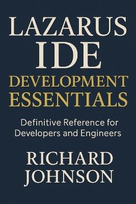 Lazarus IDE Development Essentials: Definitive Reference for Developers and Engineers - Richard Johnson - cover