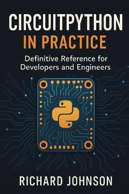 CircuitPython in Practice: Definitive Reference for Developers and Engineers - Richard Johnson - cover