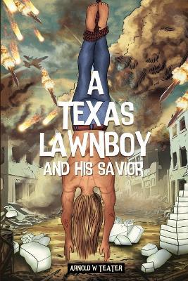 A Texas Lawnboy and His Savior - Arnold W Teater - cover