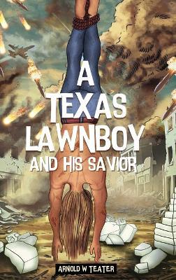 A Texas Lawnboy and His Savior - Arnold W Teater - cover