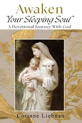 Awaken Your Sleeping Soul: A Devotional Journey with God - Corinne Liebnau - cover