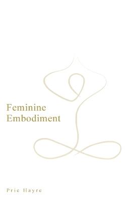 Feminine Embodiment - Prie Hayre - cover
