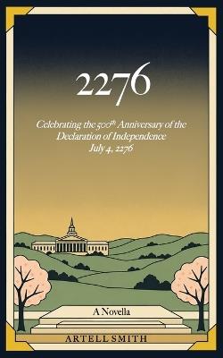 2276: Celebrating the Five Hundredth Anniversary of the Declaration of Independence July 4, 2276 - Artell Smith - cover