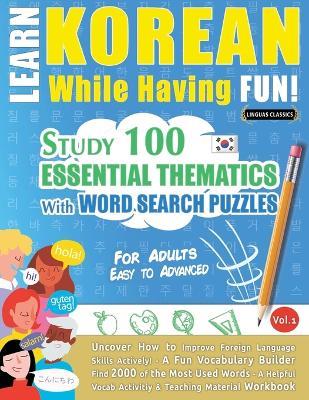 Learn Korean While Having Fun! - For Adults: Easy to Advanced - Study 100 Essential Thematics with Word Search Puzzles - Vol.1 - Linguas Classics - cover