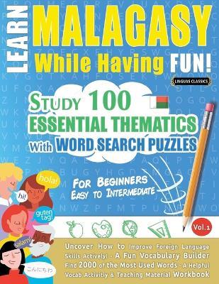 Learn Malagasy While Having Fun! - For Beginners: Easy to Intermediate - Study 100 Essential Thematics with Word Search Puzzles - Vol.1 - Linguas Classics - cover