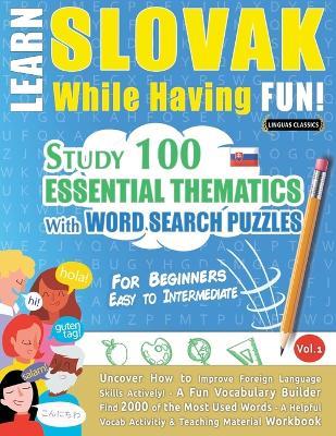 Learn Slovak While Having Fun! - For Beginners: Easy to Intermediate - Study 100 Essential Thematics with Word Search Puzzles - Vol.1 - Linguas Classics - cover