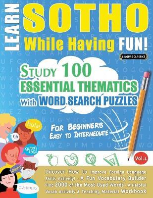 Learn Sotho While Having Fun! - For Beginners: Easy to Intermediate - Study 100 Essential Thematics with Word Search Puzzles - Vol.1 - Linguas Classics - cover