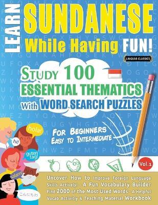 Learn Sundanese While Having Fun! - For Beginners: Easy to Intermediate - Study 100 Essential Thematics with Word Search Puzzles - Vol.1 - Linguas Classics - cover