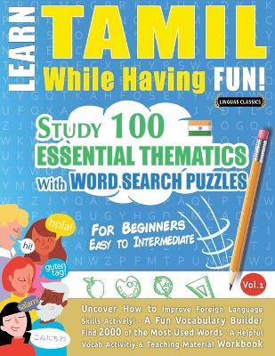Learn Tamil While Having Fun! - For Beginners: Easy to Intermediate - Study 100 Essential Thematics with Word Search Puzzles - Vol.1 - Linguas Classics - cover