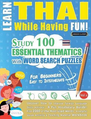 Learn Thai While Having Fun! - For Beginners: Easy to Intermediate - Study 100 Essential Thematics with Word Search Puzzles - Vol.1 - Linguas Classics - cover