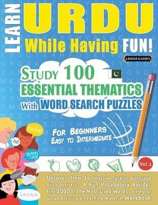 Learn Urdu While Having Fun! - For Beginners: Easy to Intermediate - Study 100 Essential Thematics with Word Search Puzzles - Vol.1 - Linguas Classics - cover
