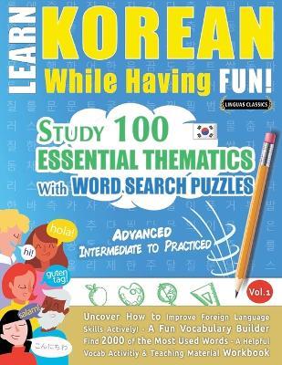 Learn Korean While Having Fun! - Advanced: Intermediate to Practiced - Study 100 Essential Thematics with Word Search Puzzles - Vol.1 - Linguas Classics - cover