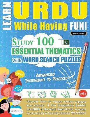 Learn Urdu While Having Fun! - Advanced: Intermediate to Practiced - Study 100 Essential Thematics with Word Search Puzzles - Vol.1 - Linguas Classics - cover
