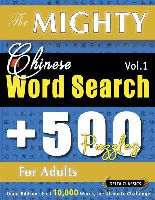 The Mighty Chinese Word Search - 500 Puzzles for Adults - Delta Classics - Giant Edition - Find 10,000 Words, the Ultimate Challenge! - Delta Classics - cover