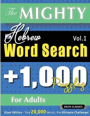 The Mighty Hebrew Word Search - 1,000 Puzzles for Adults - Delta Classics - Giant Edition - Find 20,000 Words, the Ultimate Challenge! - Delta Classics - cover