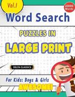 Word Search Puzzles in Large Print for Kids: Boys & Girls - Awesome! Vol.1 - Delta Classics