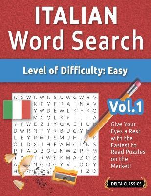 Italian Word Search - Level of Difficulty: Easy - Vol.1 - Delta Classics - Give Your Eyes a Rest with the Easiest to Read Puzzles on the Market! - Delta Classics - cover