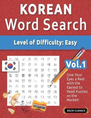 Korean Word Search - Level of Difficulty: Easy - Vol.1 - Delta Classics - Give Your Eyes a Rest with the Easiest to Read Puzzles on the Market! - Delta Classics - cover