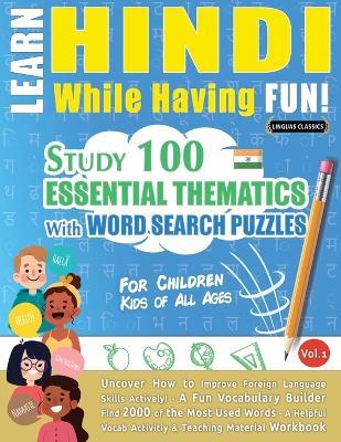 Learn Hindi While Having Fun! - For Children: Kids of All Ages - Study 100 Essential Thematics with Word Search Puzzles - Vol.1 - Linguas Classics - cover