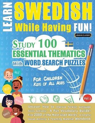 Learn Swedish While Having Fun! - For Children: Kids of All Ages - Study 100 Essential Thematics with Word Search Puzzles - Vol.1 - Linguas Classics - cover