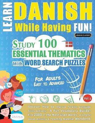 Learn Danish While Having Fun! - For Adults: Easy to Advanced - Study 100 Essential Thematics with Word Search Puzzles - Vol.1 - Linguas Classics - cover