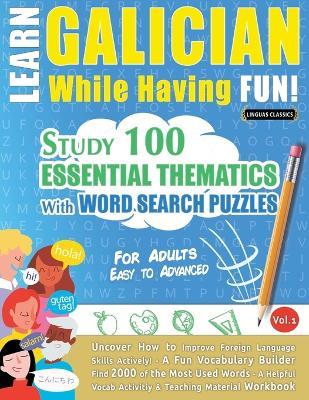 Learn Galician While Having Fun! - For Adults: Easy to Advanced - Study 100 Essential Thematics with Word Search Puzzles - Vol.1 - Linguas Classics - cover