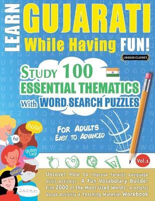 Learn Gujarati While Having Fun! - For Adults: Easy to Advanced - Study 100 Essential Thematics with Word Search Puzzles - Vol.1 - Linguas Classics - cover