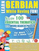 Learn Serbian While Having Fun! - For Adults: Easy to Advanced - Study 100 Essential Thematics with Word Search Puzzles - Vol.1