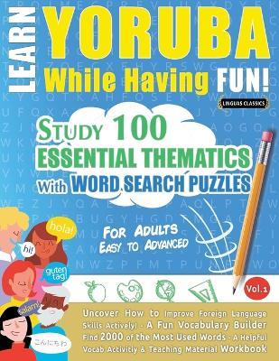 Learn Yoruba While Having Fun! - For Adults: Easy to Advanced - Study 100 Essential Thematics with Word Search Puzzles - Vol.1 - Linguas Classics - cover