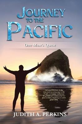 Journey to the Pacific: One Man's Quest - Judith A Perkins - cover