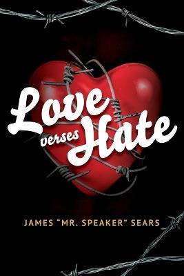 Love verses Hate - James Mr Speaker Sears - cover
