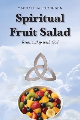 Spiritual Fruit Salad: Relationship with God - Magdalena Edmonson - cover