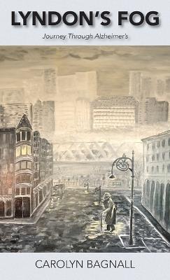 Lyndon's Fog: Journey Through Alzheimer's - Carolyn Bagnall - cover