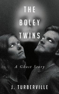 The Boley Twins: A Ghost Story - James Turberville - cover