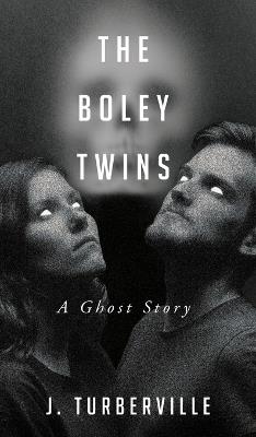 The Boley Twins: A Ghost Story - James Turberville - cover