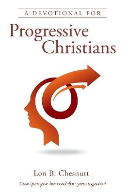 A Devotional For Progressive Christians - Lon B Chesnutt - cover