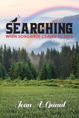 Searching, When Songbirds Ceased to Sing - Jean A Quaal - cover