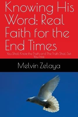 Knowing His Word: You Shall Know the Truth, and The Truth Shall Set You Free - Melvin Zelaya - cover