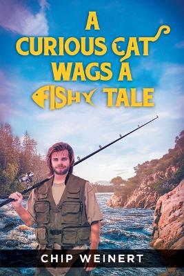 A Curious Cat Wags A Fishy Tale - Chip Weinert - cover