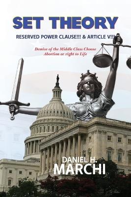 Set Theory: Reserved Power Clause!!! & Article V!!! - Daniel H Marchi - cover
