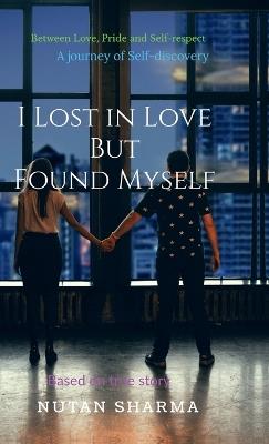 I Lost in Love but Found Myself - Nutan Sharma - cover