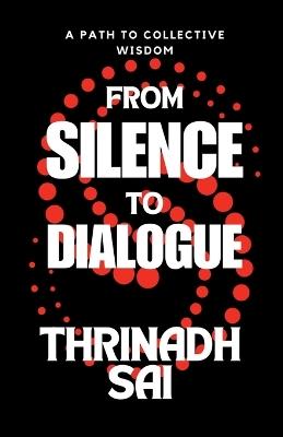 From Silence to Dialogue: A Path to Collective Wisdom - Thrinadh Sai - cover