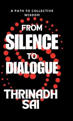 From Silence to Dialogue: A Path to Collective Wisdom - Thrinadh Sai - cover