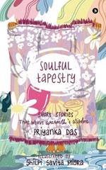 Soulful Tapestry: Short Stories that weave Warmth & Wisdom