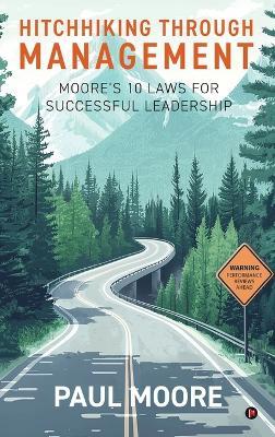 Hitchhiking Through Management: Moore's 10 Laws for Successful Leadership - Paul Moore - cover