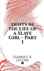 dents in the Life of a Slave Girl - Part I