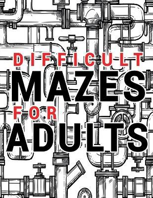 Mazes for Adults Difficult: Adult Puzzle Mazes Book 99 Difficult Mazes and Labyrinth Can you escape the maze? - Penciol Press - cover