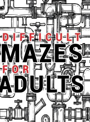 Mazes for Adults Difficult: Adult Puzzle Mazes Book 99 Difficult Mazes and Labyrinth Can you escape the maze? - Penciol Press - cover